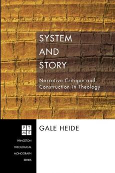 System and Story: Narrative Critique and Construction in Theology: 87 (Princeton Theological Monograph)