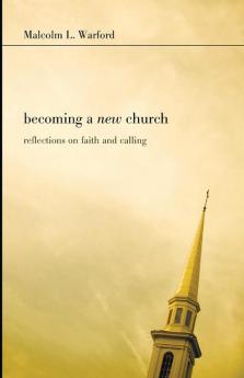 Becoming a New Church: Reflections on Faith & Calling