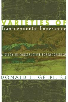 Varieties of Transcendental Experience: A Study in Constructive Postmodernism