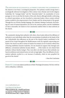 The Diffusion of Ecclesiastical Authority: Sociological Dimensions of Leadership in the Book of Acts: 90 (Princeton Theological Monograph Series)