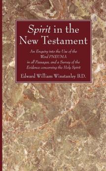 Spirit in the New Testament: An Enquiry Into the Use of the Word Pneuma in All Passagas and a Survey of the Evidence Concerning the Holy Spirit