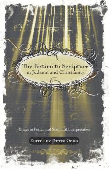 The Return to Scripture in Judaism and Christianity: Essays in Postcritical Scriptural Interpretation