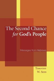 The Second Chance for God's People: Messages from Hebrews