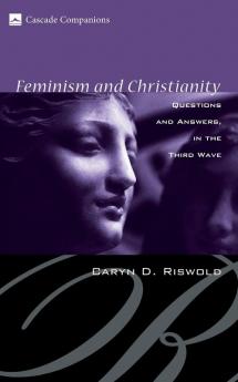 Feminism and Christianity: Questions and Answers in the Third Wave (Cascade Companions)