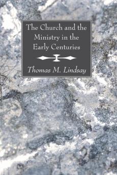 The Church and the Ministry in the Early Centuries