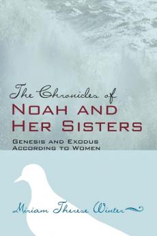 The Chronicles of Noah and Her Sisters: Genesis and Exodus According to Women