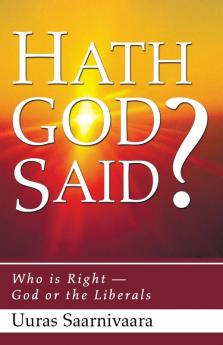 Hath God Said?: Who Is Right -- God or the Liberals