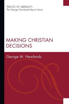 Making Christian Decisions (Traces of Liberality: The George Newlands Reprint)