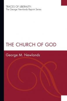 The Church of God (Traces of Liberality: The George Newlands Reprint)