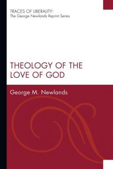 Theology of the Love of God (Traces of Liberality: The George Newlands Reprint)