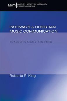 Pathways in Christian Music Communication: The Case of the Senufo of Cote d'Ivoire: 3 (American Society of Missiology Monograph)