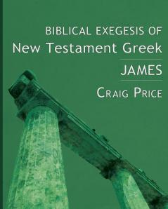 Biblical Exegesis of New Testament Greek: James