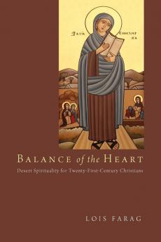 Balance of the Heart: Desert Spirituality for Twenty-First-Century Christians