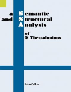 A Semantic and Structural Analysis of 2 Thessalonians (Semantic and Structural Analysis Series)