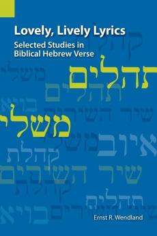 Lovely Lively Lyrics: Selected Studies in Biblical Hebrew Verse
