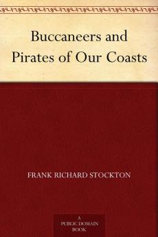 Buccaneers and Pirates of Our Coasts