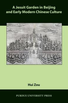 A Jesuit Garden in Beijing and Early Modern Chinese Culture