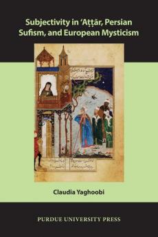 Subjectivity in ʿAttār Persian Sufism and European Mysticism