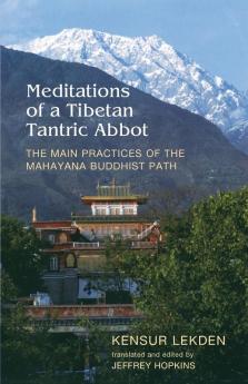 Meditations Of A Tibetan Tantric Abbot: The Main Practices Of The Mahayana Buddhist Path