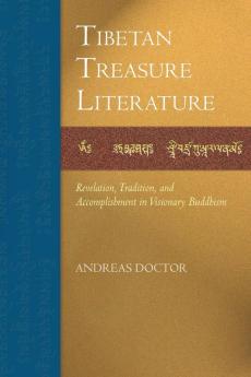 Tibetan Treasure Literature: Revelation Tradition and Accomplishment in Visionary Buddhism