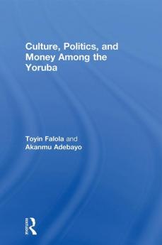 Culture Politics and Money Among the Yoruba