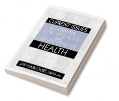 Current Issues in Lesbian Gay Bisexual and Transgender Health