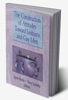 Construction of Attitudes Toward Lesbians and Gay Men