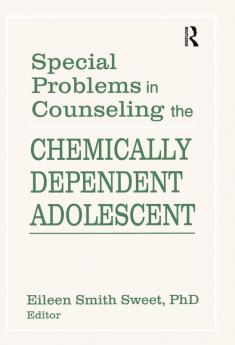 Special Problems in Counseling the Chemically Dependent Adolescent