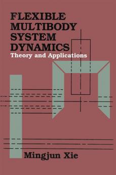 Flexible Multibody System Dynamics: Theory And Applications