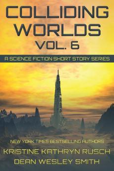 Colliding Worlds Vol. 6: A Science Fiction Short Story Series