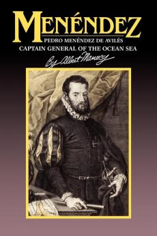 Menendez: Pedro Menendez de Aviles Captain General of the Ocean Sea