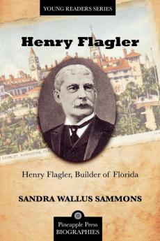 Henry Flagler Builder of Florida (Pineapple Press Biography)