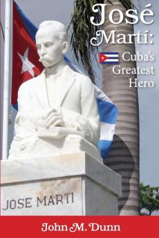 Jose Marti: Cuba's Greatest Hero