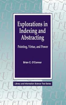 Explorations in Indexing and Abstracting: Pointing Virtue and Power (Library Science Text Series)