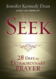 Seek: 28 Days to Extraordinary Prayer