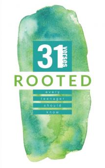 Rooted: 31 Verses Every Teenager Should Know: 4