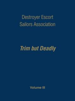 Destroyer Escort Sailors Assn - Vol III: Trim But Deadly Vol III