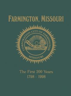 Farmington MO: The First 200 Years 1798-1998