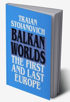 Balkan Worlds: The First and Last Europe