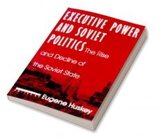 Executive Power and Soviet Politics