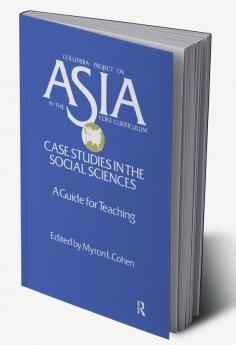Asia: Case Studies in the Social Sciences - A Guide for Teaching