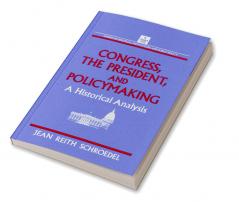 Congress the President and Policymaking: A Historical Analysis