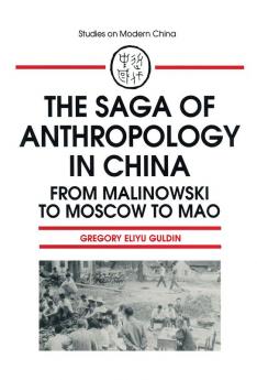 Saga of Anthropology in China: From Malinowski to Moscow to Mao