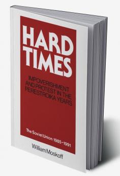 Hard Times: Impoverishment and Protest in the Perestroika Years - Soviet Union 1985-91