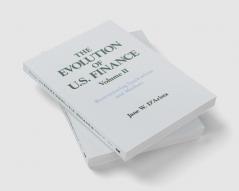 Evolution of US Finance: v. 2: Restructuring Institutions and Markets