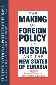 International Politics of Eurasia: v. 4: The Making of Foreign Policy in Russia and the New States of Eurasia