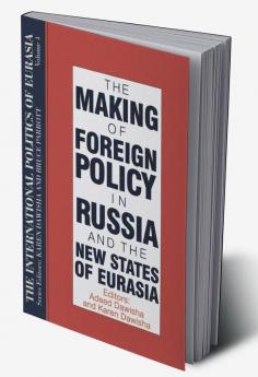 International Politics of Eurasia: v. 4: The Making of Foreign Policy in Russia and the New States of Eurasia