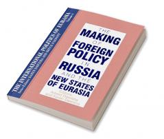 International Politics of Eurasia: v. 4: The Making of Foreign Policy in Russia and the New States of Eurasia