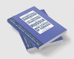 International Politics of Eurasia: v. 10: The International Dimension of Post-communist Transitions in Russia and the New States of Eurasia