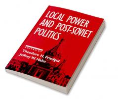 Local Power and Post-Soviet Politics